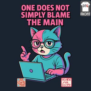 May include: A t-shirt design with a cartoon cat wearing glasses and using a laptop. The text "ONE DOES NOT SIMPLY BLAME THE MAIN" is above the cat. The cat is coloured in shades of pink and blue.