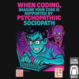 May include: Black long-sleeve shirt featuring a stressed person coding on a laptop, with a sinister figure in the background. Text reads "WHEN CODING, IMAGINE YOUR CODE IS SUPPORTED BY PSYCHOPATHIIC SOCIOPATH". Includes a QR code and Japanese text.