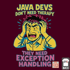 May include: Maroon t-shirt with a cartoon graphic of a stressed person. The text reads "JAVA DEVS DON'T NEED THERAPY THEY NEED EXCEPTION HANDLING". The design uses yellow, pink, and blue colours.