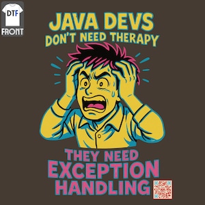 May include: Brown t-shirt with a cartoon graphic of a stressed person. The text reads "JAVA DEVS DON'T NEED THERAPY THEY NEED EXCEPTION HANDLING". The person is yellow-skinned and holding their head.