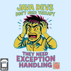 May include: Light blue t-shirt with the text "JAVA DEVS DON'T NEED THERAPY" in yellow and "THEY NEED EXCEPTION HANDLING" in pink. The graphic shows a stressed cartoon person with their hands on their head.