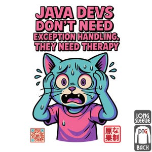 May include: A long-sleeved shirt featuring a cartoon cat illustration. The cat is depicted in blue with a distressed expression, wearing a pink top. The text above reads "JAVA DEVS DON'T NEED EXCEPTION HANDLING. THEY NEED THERAPY."