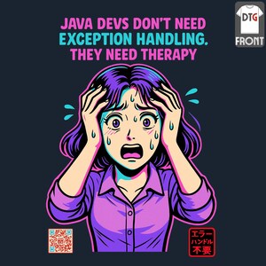 May include: A navy blue t-shirt featuring the text "JAVA DEVS DON'T NEED EXCEPTION HANDLING. THEY NEED THERAPY" above a cartoon image of a stressed person with purple hair. Includes a QR code and Japanese text. DTG front logo.