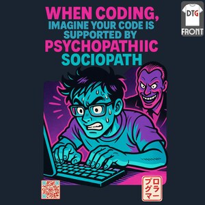 May include: A t-shirt design with a stressed programmer typing on a keyboard, with a menacing figure behind him. Text reads "WHEN CODING, IMAGINE YOUR CODE IS SUPPORTED BY PSYCHOPATHIIC SOCIOPATH". Includes a QR code and Japanese text. The design is in shades of blue, purple, and pink.