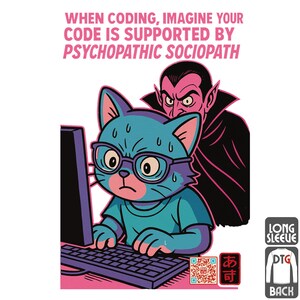 May include: A long-sleeved shirt with a humorous graphic. It depicts a cartoon cat wearing glasses and typing on a keyboard, with a vampire behind it. The text says "WHEN CODING, IMAGINE YOUR CODE IS SUPPORTED BY PSYCHOPATHIC SOCIOPATH."