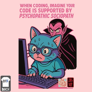 May include: A pink t-shirt with a cartoon design of a blue cat wearing glasses, looking stressed while typing on a keyboard, with a vampire behind it. Text reads: "WHEN CODING, IMAGINE YOUR CODE IS SUPPORTED BY PSYCHOPATHIC SOCIOPATH."