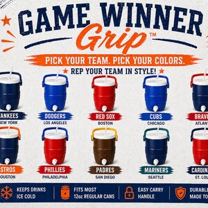 May include: Image features a variety of insulated beverage coolers, each representing a different Major League Baseball team. The coolers are in team colors, with a white lid and a handle. Text reads "Game Winner Grip" and "Pick Your Team. Pick Your Colors."