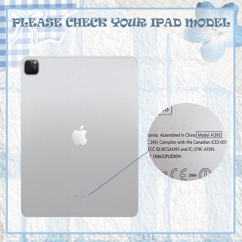 May include: Silver iPad Pro with the Apple logo, and the text "PLEASE CHECK YOUR IPAD MODEL". A sticker shows the model number A1395. The background is a light blue floral pattern.