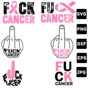 May include: A collection of graphic designs with the text "F*ck Cancer" in various styles. The designs include the middle finger gesture and pink cancer awareness ribbons. File formats include SVG, PNG, DXF, EPS, and JPG.