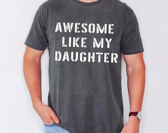 Awesome Like My Daughter Trendy Shirt Comfort Colors® Funny  Shirt Men, Daughter Gift, Husband shirt, Father's days gift tee, Gift for him