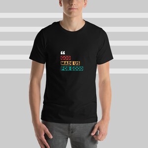 God Made Us for Good – Christian Bold Quote T-Shirt