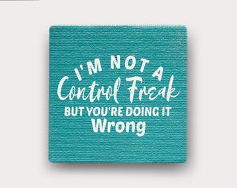 Sarcastic Quote Fridge Magnet | Funny Meme Magnetized Gift | Painted Mini Canvas Refrigerator Magnet | I&#39;m not a control freak but...