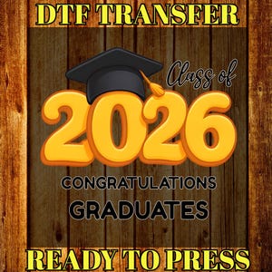 May include: DTF transfer design with a graduation theme. The design features the text "Class of 2026," "Congratulations Graduates," and "Ready to Press." The numbers are in a bright yellow colour, and the background is a wooden texture.