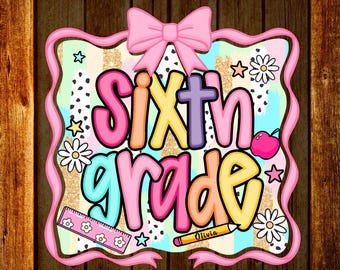 Custom Sixth Grade DTF Transfer, Personalized Teacher Design, Back to School Ready To Press