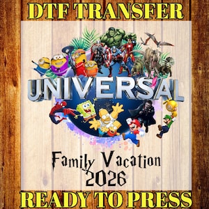 May include: DTF transfer design featuring the word "UNIVERSAL" with various cartoon characters including Minions, Marvel superheroes, and SpongeBob SquarePants. The text "Family Vacation 2026" is also present, with "READY TO PRESS" at the bottom.
