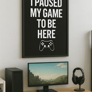 Funny Gamer Poster – &quot;I Paused My Game to Be Here&quot; – Printable Wall Art – Digital Download Gaming Decor for Bedroom or Setup
