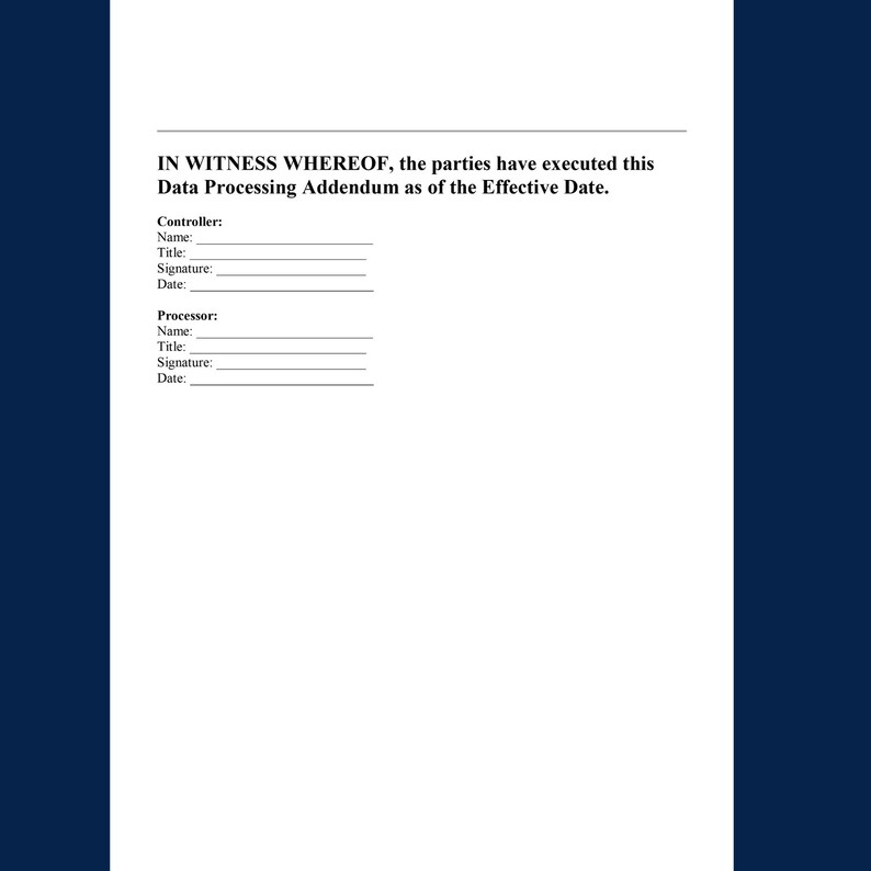 May include: A white document with the text "IN WITNESS WHEREOF, the parties have executed this Data Processing Addendum as of the Effective Date." The document includes sections for Controller and Processor information, with lines for Name, Title, Signature, and Date.
