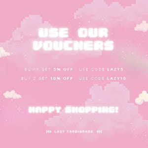 May include: Pink and white pixelated graphic with the text "USE OUR VOUCHERS" in white. The text "BUY 1 GET 5% OFF USE CODE LAZY5" and "BUY 2 GET 10% OFF USE CODE LAZY10" is also in white. The text "HAPPY SHOPPING!" is in white. The text ">>> LAZY TARDIGRADE <<<" is in white.