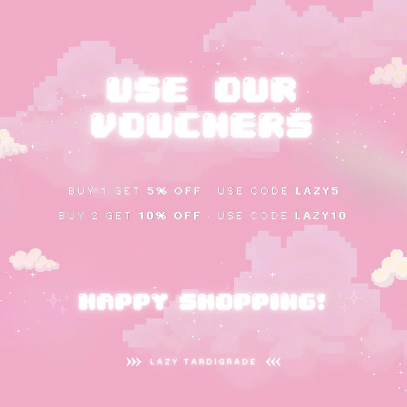 May include: Pink and white pixelated graphic with the text "USE OUR VOUCHERS" in white. The text "BUY 1 GET 5% OFF USE CODE LAZY5" and "BUY 2 GET 10% OFF USE CODE LAZY10" is also in white. The text "HAPPY SHOPPING!" is in white. The text ">>> LAZY TARDIGRADE <<<" is in white.