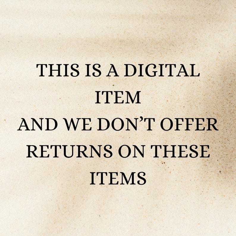 May include: Text on a beige background reads: "THIS IS A DIGITAL ITEM AND WE DON'T OFFER RETURNS ON THESE ITEMS."