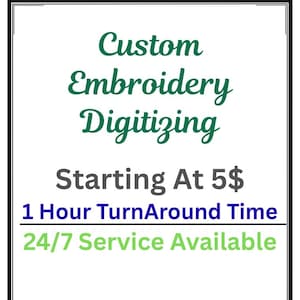 May include: White background with a black border, featuring text in various colors. The text reads "Custom Embroidery Digitizing" in green, "Starting At 5$" in gray, "1 Hour TurnAround Time" in blue, and "24/7 Service Available" in green.