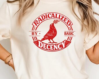 Activist Tee, Radicalized By Basic Decency Comfort Colors T-shirt, liberal shirt