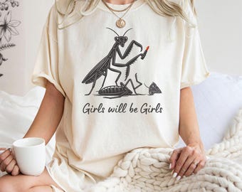 Girls Will Be Girls Praying Mantis Comfort Colors Tee, Insect Lover Shirt