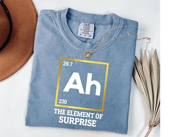 Ah The Element of Surprise Shirt - Funny Chemistry Tee -  Periodic Table Gift for Teacher
