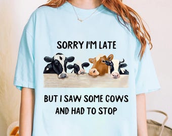 Funny Cow Shirt – Sorry I'm Late, Farm Lover Tee