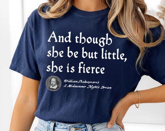 And Though She Be But Little She Is Fierce Shirt, Shakespeare Midsummer Night's Dream Quote Tee, Feminist Literature Gift, Bookish Gift