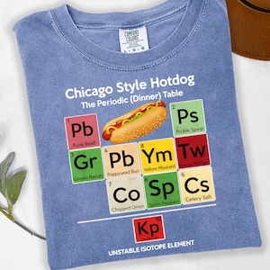 Chicago Style Hot Dog Periodic Table Shirt, - Funny Science Foodie Tee