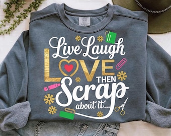 Funny Scrapbooking Shirt – Live Laugh Love, Crafting Tee