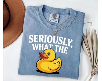 Funny Duck Shirt: "Seriously, What The" Rubber Duck Graphic Tee