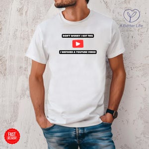 Don't Worry I Got This I Watched A YouTube Video, Funny BBQ T-Shirt, Gift For Men, Gift For Dad, Fathers Tee, Funny Men Meme Shirt, Y2k Tee