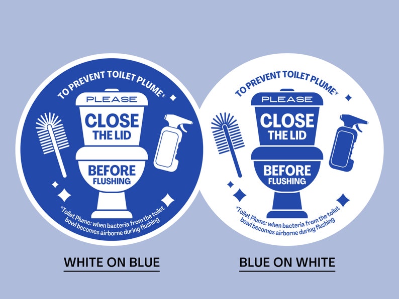 May include: Two round blue and white stickers with a toilet, toilet brush, and spray bottle. The text on the stickers reads "To Prevent Toilet Plume+ Please Close The Lid Before Flushing" and "Toilet Plume: when bacteria from the toilet bowl becomes airborne during flushing".