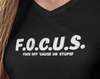 FOCUS Funny Offensive V-Neck Shirt – F.O.C.U.S. Acronym Tee, Sarcastic Quote Top, Rude Humor V Neck T-Shirt for Adults, Snarky Gift Idea