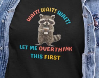 Funny Anxious Raccoon T-Shirt: Coffee Lover Overthinker Gift
