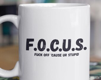Funny FOCUS Mug: Offensive Rude Humor, Sarcastic Gag Gift