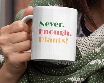 Never Enough Plants Mug – Plant Lover Coffee Cup, Botanical Accent Mug or White Ceramic Mug, Crazy Plant Lady Gift, Gardening Coffee Tea Cup
