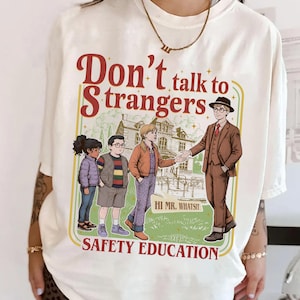 Don't Talk To Strangers T-Shirt, Safety Education Sweatshirt, Mr. Whatsit Stranger Shirt, Funny Shirt for Fans
