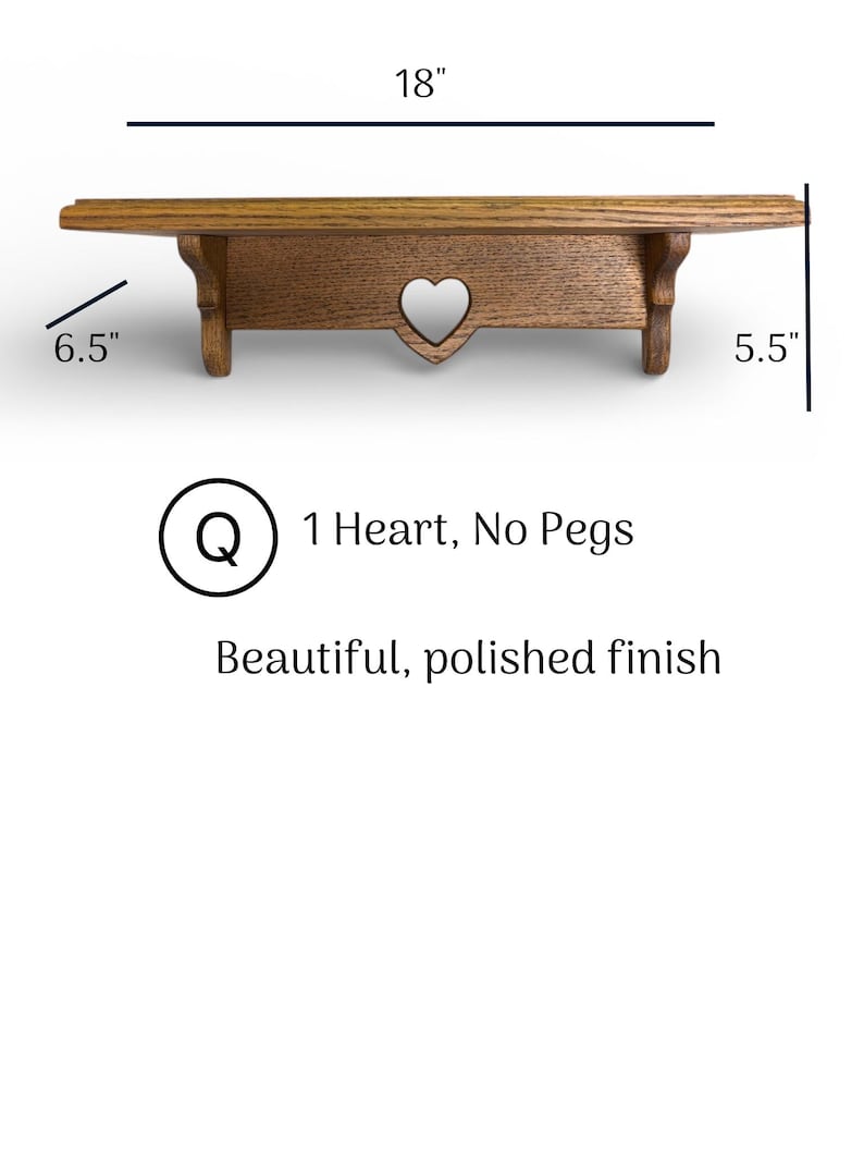 May include: A brown wooden wall shelf with a heart-shaped cutout in the center support. The shelf measures 18 inches wide, 6.5 inches deep, and 5.5 inches high. Text on the image reads: Q 1 Heart, No Pegs, Beautiful, polished finish.