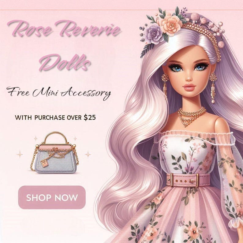 May include: A pink and white floral dress with a matching headband and a small blue handbag. The text "Rose Reverie Dolls" and "Free Mini Accessory with purchase over $25" is displayed on the image. The text "Shop Now" is on a pink button.