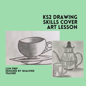 May include: A pencil drawing of a teacup and saucer, a teapot, and a mug. The text "KS2 DRAWING SKILLS COVER ART LESSON" is at the top. The text "LOW PREP DESIGNED BY QUALIFIED TEACHER" is at the bottom.