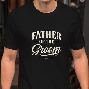 Father of the Groom Shirt | Wedding Tee for Dad | Gift for Groom’s Father | Rehearsal Dinner Shirt | Groom&#39;s Dad T-Shirt