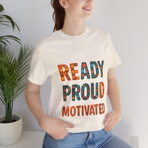 Motivational Short Sleeve Tee - Ready Proud Motivated T-Shirt, Positive Affirmation Shirt, Inspirational Apparel, Gift for Friends