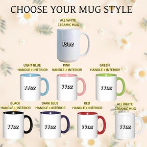 May include: An image showcasing various mug styles. The text "CHOOSE YOUR MUG STYLE" is at the top. There are mugs with light blue, pink, green, black, dark blue, and red handles and interiors. The mugs are labeled with their sizes, including a 15oz mug and several 11oz mugs.