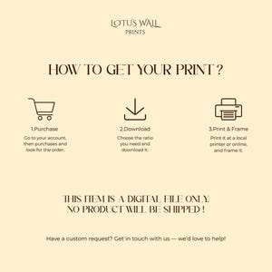 May include: A beige graphic with the text "LOTUS WALL PRINTS" and "HOW TO GET YOUR PRINT?" followed by instructions: purchase, download, and print & frame. The text "THIS ITEM IS A DIGITAL FILE ONLY. NO PRODUCT WILL BE SHIPPED!" is also included.