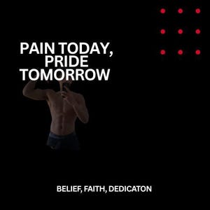 Può includere: Una citazione motivazionale, "Pain today, pride tomorrow", è visualizzata in testo bianco su uno sfondo nero. Nell'immagine è mostrata una silhouette di una persona che flette il bicipite. La citazione è accompagnata dalle parole "Belief, Faith, Dedication" in testo bianco.