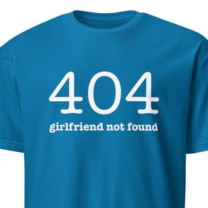 Single Shirt Informatiker / IT  / Entwickler / Coder / Nerd / 404 error girlfriend not found / Baumwolle / Farbe schwarz, blau, grün