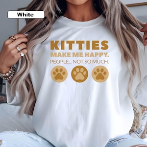 Kitties Make Me Happy Unisex Tee, Funny Quote T-Shirt, A Sarcastic Gift for Cat Moms, I Don&#39;t Like People, Softstyle Shirt